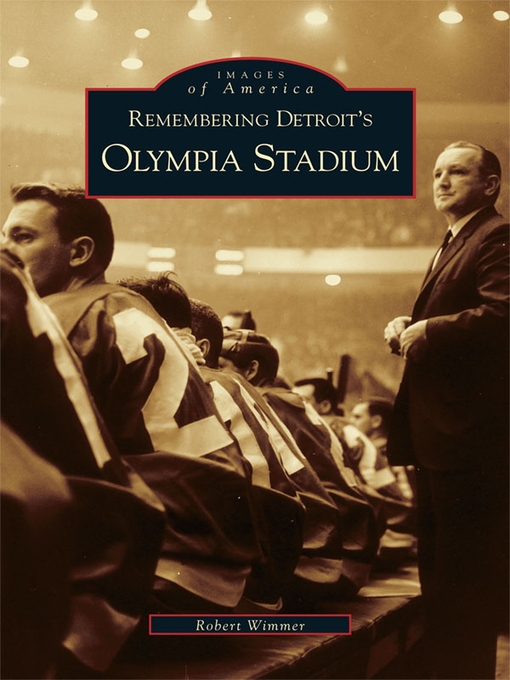 Title details for Remembering Detroit's Olympia Stadium by Robert Wimmer - Available